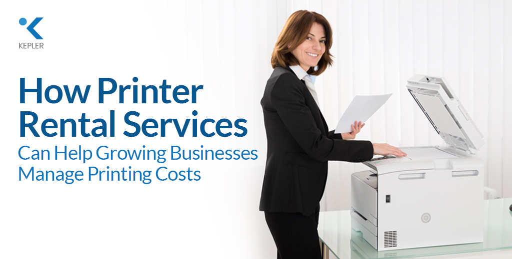 How Printer Rental Services Can Help Growing Businesses Manage Printing Costs